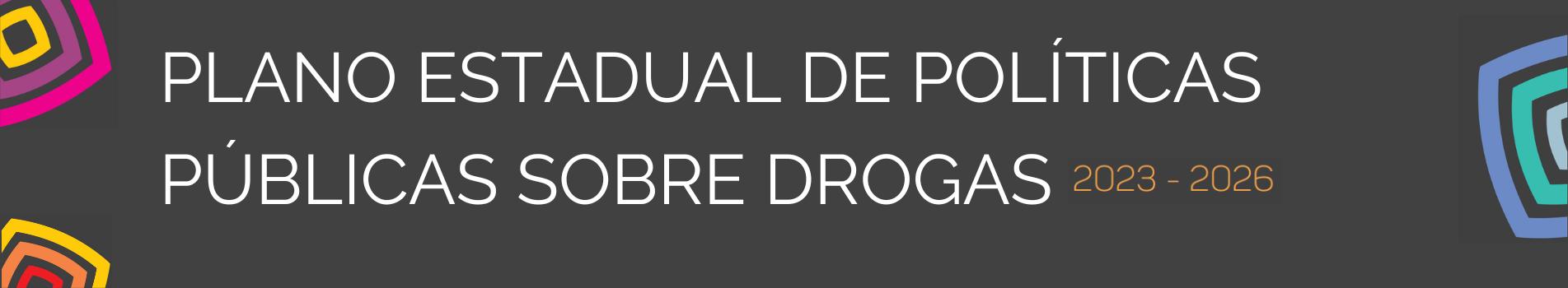 Plano Estadual de Políticas Públicas Sobre Drogas 2023/2026